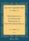 Image for Histoire de la Litterature Francaise au Dix-Huitieme Siecle, Vol. 1 (Classic Reprint)
