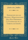 Image for Exposicion de los Hechos y Maquinaciones Que Han Preparado la Usurpacion de la Corona de Espana (Classic Reprint)