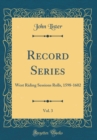 Image for Record Series, Vol. 3: West Riding Sessions Rolls, 1598-1602 (Classic Reprint)
