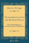 Image for Telecommunications and Business Policy: The Coming Impacts of Communication on Management (Classic Reprint)