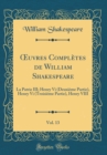 Image for ?uvres Completes de William Shakespeare, Vol. 13: La Patrie III; Henry Vi (Deuxieme Partie), Henry Vi (Troisieme Partie), Henry VIII (Classic Reprint)