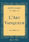 Image for L&#39;Art Vainqueur (Classic Reprint)