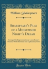 Image for Shakspeare&#39;s Play of a Midsummer Night&#39;s Dream: Arranged for Representation at Laura Keene&#39;s Theatre; With Historical and Explanatory Notes (Classic Reprint)