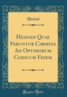 Image for Hesiodi Quae Feruntur Carmina Ad Optimorum Codicum Fidem (Classic Reprint)