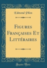 Image for Figures Francaises Et Litteraires (Classic Reprint)