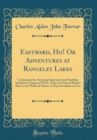 Image for Eastward, Ho! Or Adventures at Rangeley Lakes: Containing the Amusing Experience and Startling Incidents Connected With a Trip of a Party of Boston Boys to the Wilds of Maine; A Story Founded on Fact 