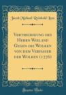 Image for Vertheidigung des Herrn Wieland Gegen die Wolken von dem Verfasser der Wolken (1776) (Classic Reprint)