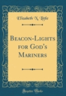 Image for Beacon-Lights for God&#39;s Mariners (Classic Reprint)