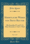 Image for Sammtliche Werke von Fritz Reuter, Vol. 7 of 7: Olle Kamellen IV und V; Ut Mine Stromtid, 2. Und 3. Theil (Classic Reprint)