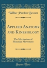 Image for Applied Anatomy and Kinesiology: The Mechanism of Muscular Movement (Classic Reprint)