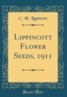 Image for Lippincott Flower Seeds, 1911 (Classic Reprint)