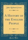 Image for A History of the English People, Vol. 4 (Classic Reprint)
