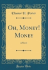 Image for Oh, Money! Money: A Novel (Classic Reprint)