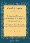 Image for Epistola Centum Episcoporum in Anglia Congregatorum: In Palatio Lambethano, Mense Julio, Anno 1878; Graece Et Latine Reddita (Classic Reprint)