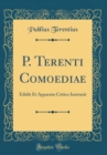 Image for P. Terenti Comoediae: Edidit Et Apparatu Critico Instruxit (Classic Reprint)