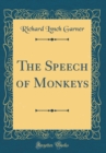 Image for The Speech of Monkeys (Classic Reprint)