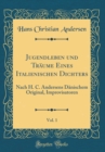 Image for Jugendleben und Traume Eines Italienischen Dichters, Vol. 1: Nach H. C. Andersens Danischem Original, Improvisatoren (Classic Reprint)