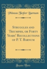 Image for Struggles and Triumphs, or Forty Years&#39; Recollections of P. T. Barnum (Classic Reprint)