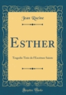 Image for Esther: Tragedie Tiree de l&#39;Escriture Sainte (Classic Reprint)