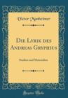 Image for Die Lyrik des Andreas Gryphius: Studien und Materialien (Classic Reprint)
