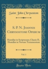 Image for S. P. N. Joannis Chrysostomi Operum, Vol. 1: Homiliæ in Scripturam; Classis II., Homiliæ in Novum Testamentum (Classic Reprint)