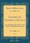Image for Lettres de Ciceron a Atticus, Vol. 2: Avec des Remarques, Et le Texte Latin de l&#39;Edition de Grævius (Classic Reprint)