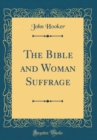 Image for The Bible and Woman Suffrage (Classic Reprint)