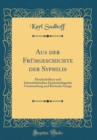 Image for Aus der Fruhgeschichte der Syphilis: Handschriften-und Inkunabelstudien Epidemiologische Untersuchung und Kritische Gange (Classic Reprint)