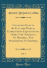Image for Collectio Selecta Ss. Ecclesiæ Patrum, Complectens Exquisitissima Opera Tum Dogmatica Et Moiralia, Tum Apologetica Et Oratoria, Vol. 8 (Classic Reprint)