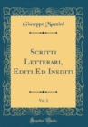 Image for Scritti Letterari, Editi Ed Inediti, Vol. 2 (Classic Reprint)