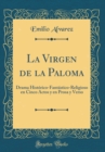 Image for La Virgen de la Paloma: Drama Historico-Fantastico-Religioso en Cinco Actos y en Prosa y Verso (Classic Reprint)