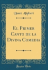 Image for El Primer Canto de la Divina Comedia (Classic Reprint)