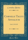 Image for Cornelii Taciti Annalium: Libri I, II Et III (Classic Reprint)