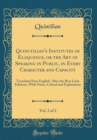 Image for Quinctilian&#39;s Institutes of Eloquence, or the Art of Speaking in Public, in Every Character and Capacity, Vol. 2 of 2: Translated Into English, After the Best Latin Editions, With Notes, Critical and 