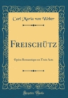 Image for Freischutz: Opera Romantique en Trois Acte (Classic Reprint)