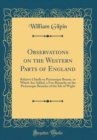 Image for Observations on the Western Parts of England: Relative Chiefly to Picturesque Beauty, to Which Are Added, a Few Remarks on the Picturesque Beauties of the Isle of Wight (Classic Reprint)