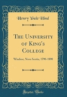 Image for The University of King&#39;s College: Windsor, Nova Scotia, 1790-1890 (Classic Reprint)