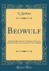 Image for Beowulf: Epopee Anglo-Saxonne; Traduite en Francais, pour la Premiere Fois, d&#39;Apres le Texte Original (Classic Reprint)
