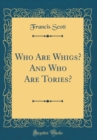 Image for Who Are Whigs? And Who Are Tories? (Classic Reprint)