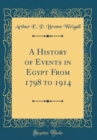 Image for A History of Events in Egypt From 1798 to 1914 (Classic Reprint)