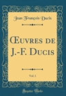 Image for ?uvres de J.-F. Ducis, Vol. 1 (Classic Reprint)