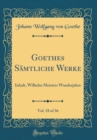 Image for Goethes Samtliche Werke, Vol. 18 of 36: Inhalt, Wilhelm Meisters Wanderjahre (Classic Reprint)
