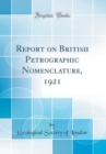 Image for Report on British Petrographic Nomenclature, 1921 (Classic Reprint)