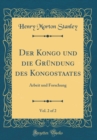 Image for Der Kongo und die Grundung des Kongostaates, Vol. 2 of 2: Arbeit und Forschung (Classic Reprint)