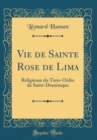 Image for Vie de Sainte Rose de Lima: Religieuse du Tiers-Ordre de Saint-Dominique (Classic Reprint)