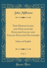 Image for New Pronouncing and Explanatory English-Italian and Italian-English Dictionary, Vol. 2: Italian and English (Classic Reprint)
