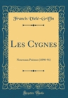 Image for Les Cygnes: Nouveaux Poemes (1890-91) (Classic Reprint)