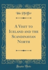 Image for A Visit to Iceland and the Scandinavian North (Classic Reprint)