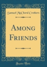 Image for Among Friends (Classic Reprint)