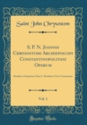 Image for S. P. N. Joannis Chrysostomi Archiepiscopi Constantinopolitani Operum, Vol. 1: Homiliæ in Scripturam; Classis I., Homiliæ in Vetus Testamentum (Classic Reprint)